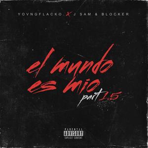 El Mundo Es Mio (feat. J Sam & Blocker Del Puerto) [Version 1.5] [Explicit]