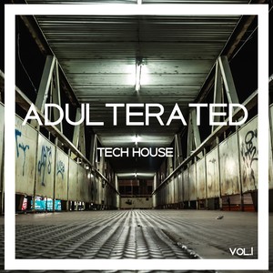 Adulterated Tech House, Vol. 1