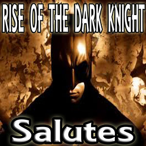 Rise of the Dark Knight (Salutes)