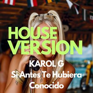 KAROL G - Si Antes Te Hubiera Conocido (HOUSE VERSION)