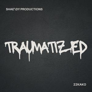 Traumatized (feat. 22Kako) [Explicit]