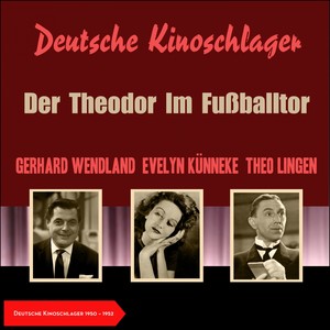 Der Theodor Im Fußballtor (Deutsche Kinoschlager 1950 - 1952)