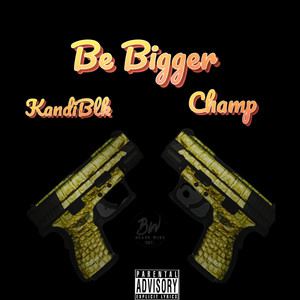 Be Bigger (Explicit)