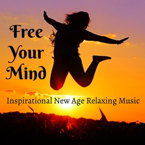 Free Your Mind - Inspirational New Age Relaxing Music for Deep Meditation Hypnotherapy Chakra Therapy with Nature Instrumental Soothing Sounds