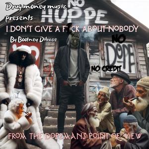 i dont give a fck about nobody from the dopemans point of view (Explicit)