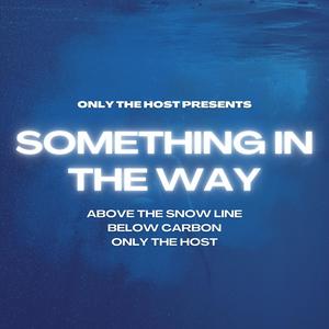 Something in the Way (feat. Above the Snow Line, Below Carbon & Only the Host)