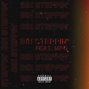 BIH STEPPIN' (feat. MPD) [Explicit]