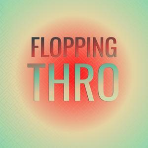 Flopping Thro