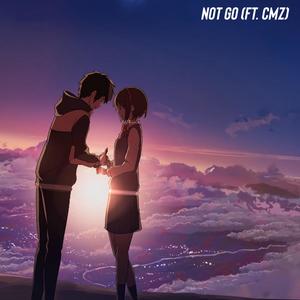 Not Go (feat. CMZ)