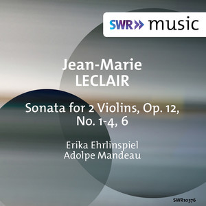 Leclair, J.-M.: Sonatas for 2 Violins, Op. 12, Nos. 1-4, 6 (Ehrlinspiel-Beck, Mandeau)