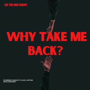 Why Take Me Back? (feat. Captain Skulduggery & D Lizz) (Explicit)