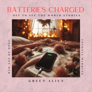 Batteries Charged (Off to See the World Stories) [feat. Bad Azz & Antonia Marquee] (Explicit)