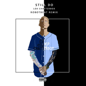 Lox Chatterbox - Lox Chatterbox - Still Do (ROBOTBEAT REMIX)