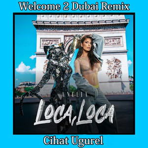 Loca Loca / Welcome 2 Dubai (Cihat Ugurel Remix)