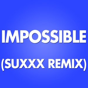 Impossible (Suxxx Remix)
