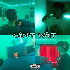 CAN'T WAIT (Shortened) [Explicit]