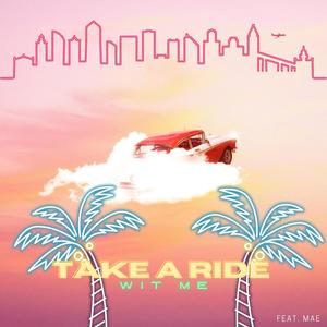 Take A Ride Wit Me (feat. Mae) (Explicit)