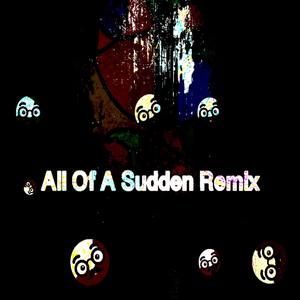 All Of A Sudden Remix