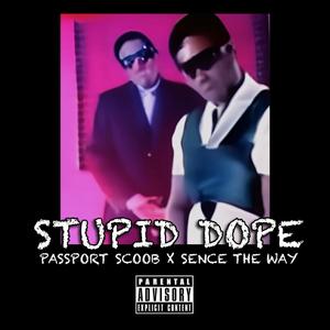 STUPID DOPE (feat. Sence The Way) (Explicit)