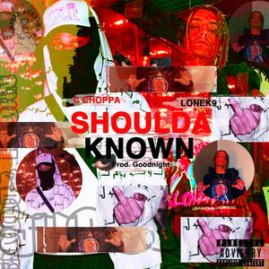 Shoulda Known (feat. LoneK9) [Explicit]