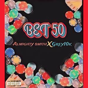 BET 50 (feat. Grey10k) [Explicit]