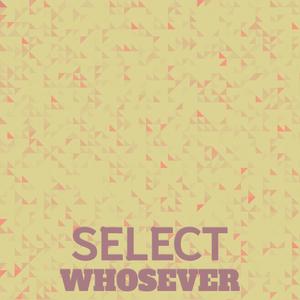 Select Whosever