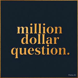 Million dollar question