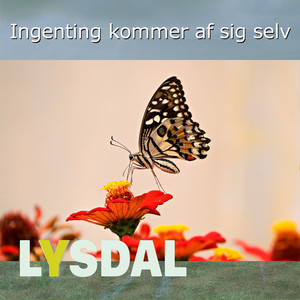 Ingenting kommer af sig selv