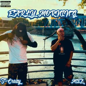 EARLY MORNING (feat. T-Crazy) (Explicit)