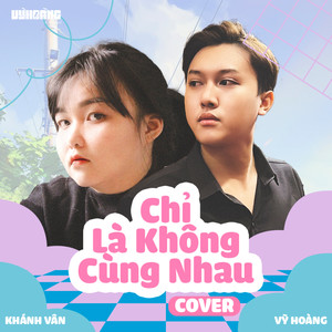 Chỉ Là Không Cùng Nhau (Cover)