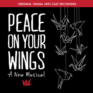 Peace on Your Wings (A New Musical) [Original Ohana Arts Cast Recording]