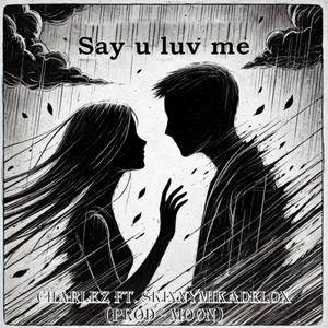 Say u luv me (feat. SkinnyMikadelox) (Explicit)
