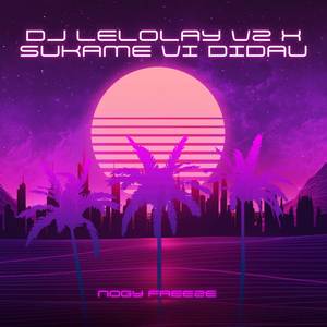 DJ Lelolay V2 x Sukame Vi Didau
