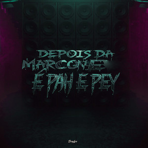 DEPOIS DA MARCONE É PAH E PEY (Explicit)