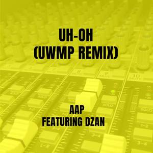 Uh-Oh (UWMP Remix|Explicit)