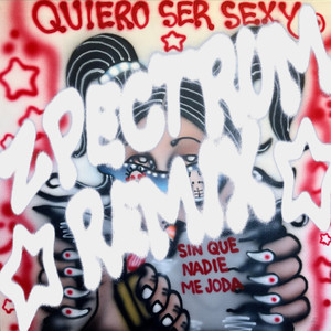 Quiero Ser Sexy (zpectrum Remix) [Explicit]