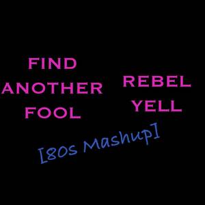 Rebel Yell / Find Another Fool: 80's Mashup