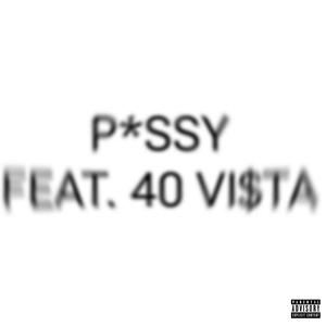 P*SSY (feat. 40 VI$TA) (Explicit)