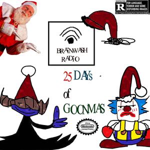 25 DAYS OF GOONmas (feat. BRAINTHOUGHTS BROADCASTING RADIO & SweetPsilocybin|Explicit)