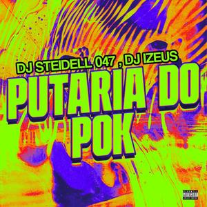 PUTARIA DO POK (feat. DJ IZEUS|Explicit)
