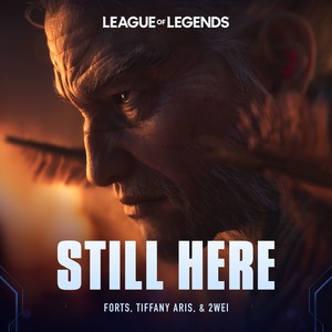 不渝（Still Here）-英雄联盟&Forts&Tiffany Aris&2WEI