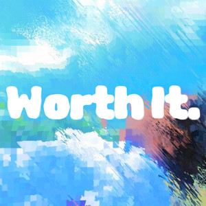 Worth It. (Explicit)