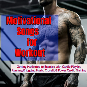 Motivational Songs for Workout - Getting Motivated to Exercise with Cardio Playlist, Running & Jogging Music, Crossfit & Power Cardio Training