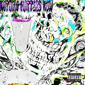 Nothing Matters Now (Explicit)