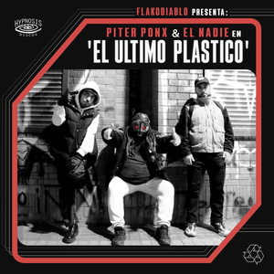 Flakodiablo Presenta: El Último Plástico, junto a El Nadie & Piter Ponx. (Explicit)