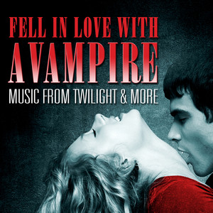 Fell in Love with a Vampire - Music from Twilight & More