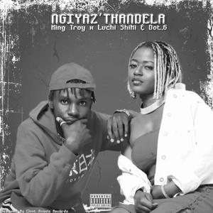 Ngiyaz'thandela (feat. Luchi shiki & Dot.6)