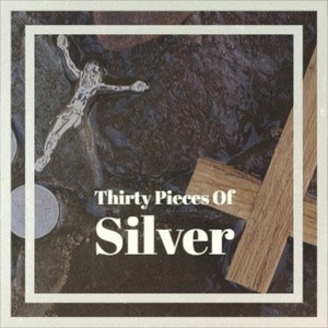 Thirty Pieces Of Silver