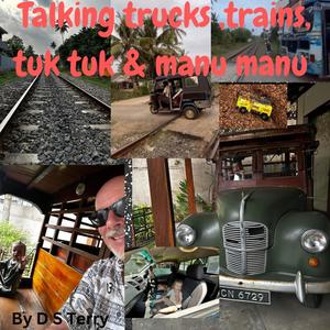 Talking Trucks, Trains, tuk tuk and Manu Manu