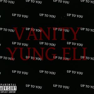 UP TO YOU (feat. Yung Eli!) [Explicit]